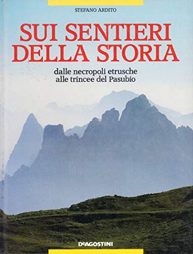 Sui sentieri della storia: Dalle necropoli etrusche alle trincee del Pasubio (9788840292304) by Stefano Ardito