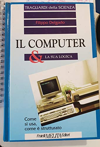 Beispielbild fr Il computer la sua logica Delgado Filippo zum Verkauf von Librisline
