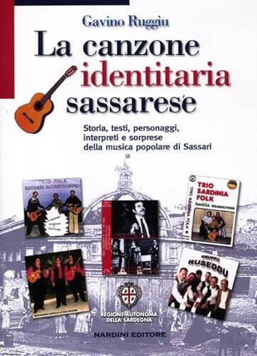 9788840400235: La canzone identitaria sassarese. Storia, testi, personaggi, interpreti e sorprese della musica popolare di Sassari