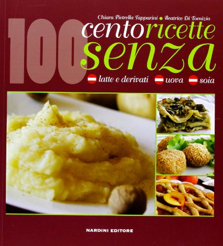 Stock image for Cento ricette senza latte e derivati, uova e soia for sale by medimops