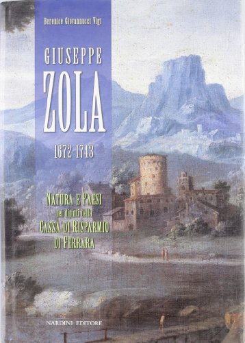 Giuseppe Zola. Natura e paesi nei dipinti della cassa di risparmio di Ferrara. Ediz. italiana con...