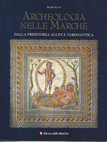 Archeologia nelle Marche. Dalla preistoria all'etÃ: tardoantica. (9788840411750) by Luni, Mario.
