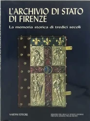 9788840413075: L'Archivio di Stato di Firenze: la memoria storica di tredici secoli