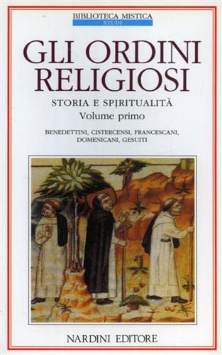 Stock image for Gli ordini religiosi. Storia e spiritualit vol. 1 - Benedettini, cistercensi, francescani, domenicani, gesuiti for sale by WorldofBooks