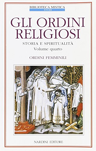 9788840424644: Gli ordini religiosi. Storia e spiritualit. Vol.IV: Ordini femminili