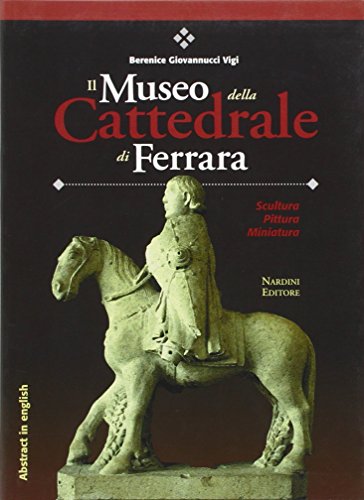 9788840439464: Il Museo della Cattedrale di Ferrara. Scultura, pittura, miniatura. Ediz. italiana con abstract in inglese (Opere varie)