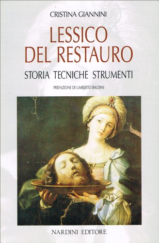 Lessico del restauro: Storia, tecniche, strumenti (Arte e restauro) (Italian Edition) (9788840440187) by Giannini, Cristina