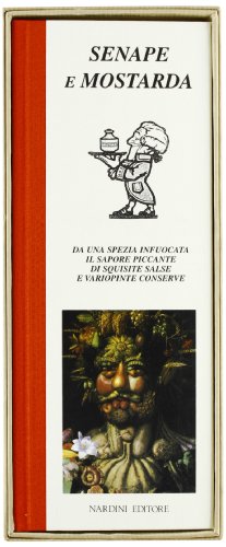 Senape e mostarda. Da una spezia infuocata il sapore piccante di squisite salse e variopinte conserve (9788840452241) by [???]