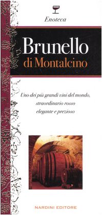 Brunello di Montalcino. Uno dei piÃ¹ grandi vini del mondo, straordinario rosso elegante e prezioso (9788840465012) by Unknown Author