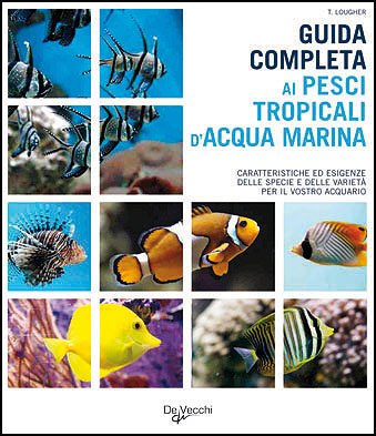 Guida completa ai pesci tropicali d'acqua marina (9788841203606) by Lougher, Tristan