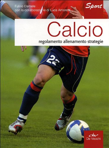 Stock image for Calcio. Regolamento allenamento strategie for sale by medimops