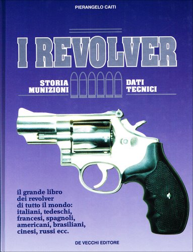 9788841209097: I revolver. Storia, dati tecnici, munizioni