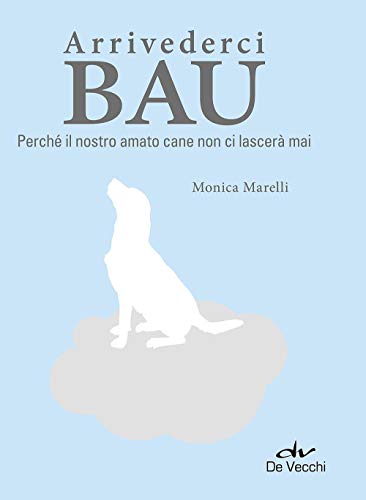 Beispielbild fr Arrivederci bau. Perch il nostro amato cane non ci lascer mai zum Verkauf von medimops