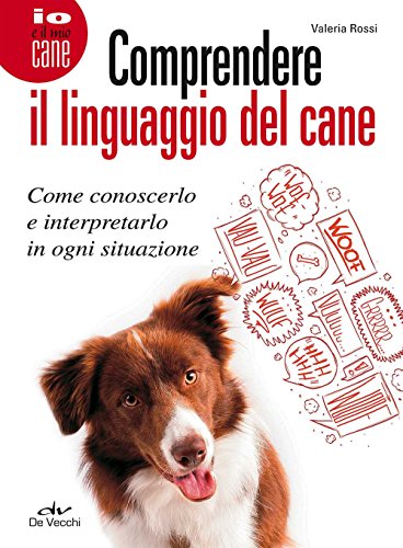 9788841210574: Comprendere il linguaggio del cane. Come conoscerlo e interpretarlo in ogni situazione