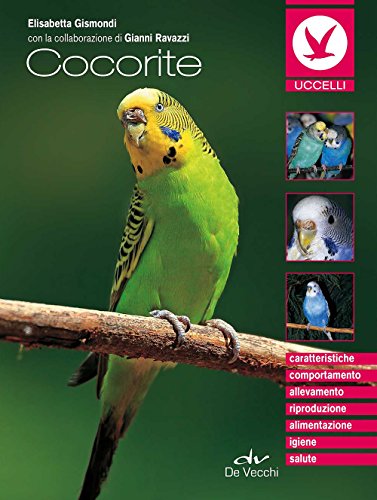 Imagen de archivo de Cocorite: Caratteristiche - Comportamento - Allevamento - Riproduzione - Alimentazione - Igiene - Salute (Uccelli e piccoli animali domestici) a la venta por WorldofBooks