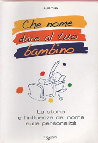 Che nome dare al tuo bimbo? Il grande libro dei nomi Tuan, Laura - Tuan, Laura