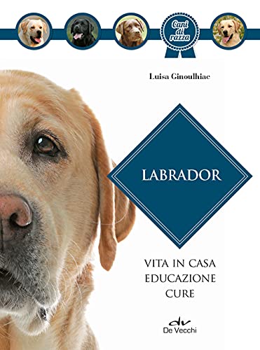 Stock image for Labrador. Vita in casa, educazione, cure. Nuova ediz. for sale by libreriauniversitaria.it