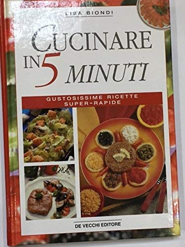 Stock image for Cucinare in 5 minuti. Gustosissime ricette super rapide. for sale by medimops