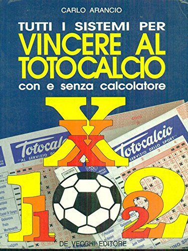Stock-Bild f�r Tutti i sistemi per vincere al totocalcio con e senza calcolatore