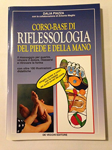 9788841243992: Corso base di riflessologia del piede e della mano. Il massaggio del piede e della mano per guarire, vincere il dolore, rilassarsi e ritrovare la forma fisica