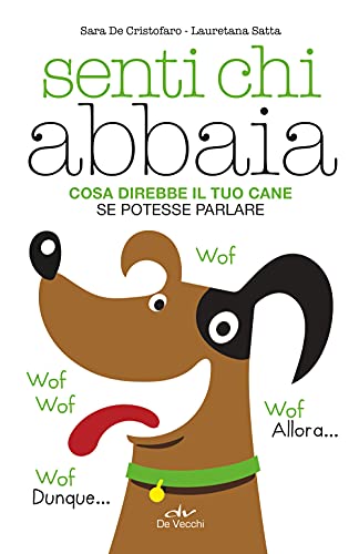 Stock image for Senti chi abbaia: Cosa direbbe il tuo cane se potesse parlare for sale by Ammareal