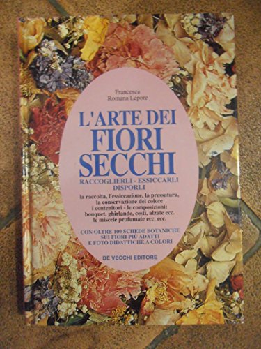 Imagen de archivo de L'arte dei fiori secchi. Raccoglierli, essiccarli, disporli a la venta por FolignoLibri