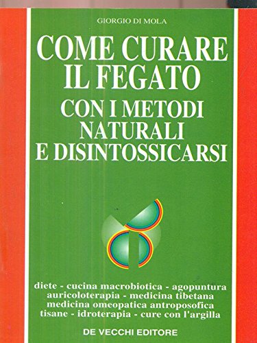 Beispielbild fr Come curare il fegato con i metodi naturali e disintossicarsi Di Mola, Giorgio zum Verkauf von Librisline