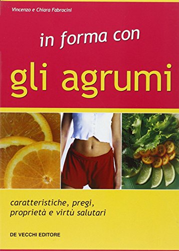 Stock image for In forma con gli agrumi. Caratteristiche, pregi, propriet e virt salutari. for sale by FIRENZELIBRI SRL