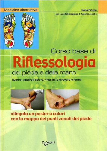 9788841262702: Corso base di riflessologia del piede e della mano. Guarire, vincere il dolore, rilassarsi e ritrovare la forma. Nuova ediz. Con Poster