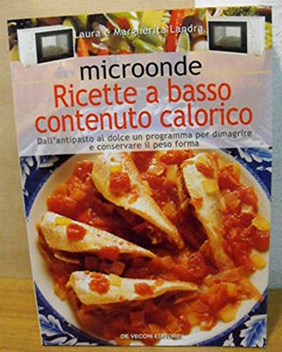 Imagen de archivo de Microonde. Ricette a basso contenuto calorico. Dall'antipasto al dolce un programma per dimagrire e conservare il peso forma (Cucina) a la venta por medimops