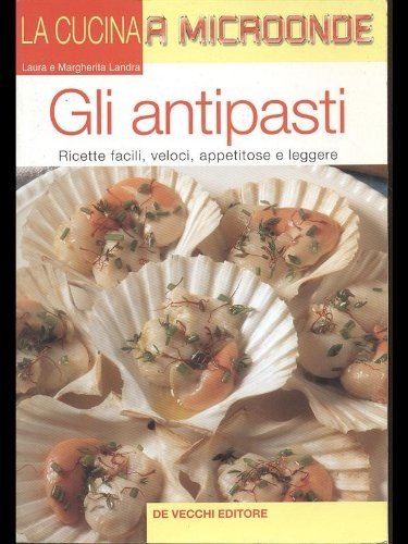 Imagen de archivo de Gli antipasti. Ricette facili, veloci, appetitose e leggere a la venta por medimops