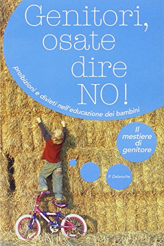 9788841286050: Genitori, osate dire no! Proibizioni e divieti nell'educazione dei bambini (Il mestiere di genitore)