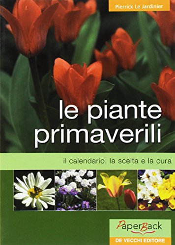 Le piante primaverili. Il calendario, la scelta e la cura.