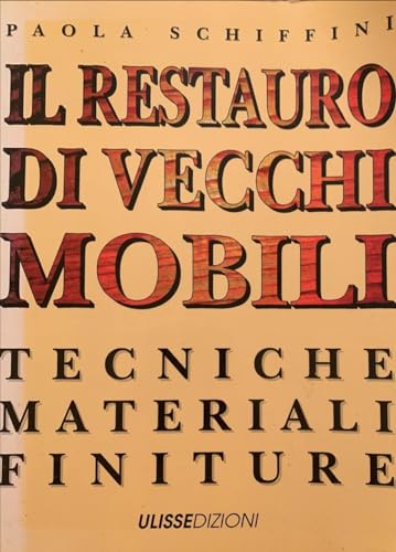 Imagen de archivo de IL RESTAURO DI VECCHI MOBILI - TECNICHE MATERIALI FINITURE a la venta por Il Salvalibro s.n.c. di Moscati Giovanni