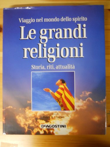 Imagen de archivo de Le grandi religioni. Storia, riti, attualit. Viaggio nel mondo dello spirito. a la venta por FIRENZELIBRI SRL