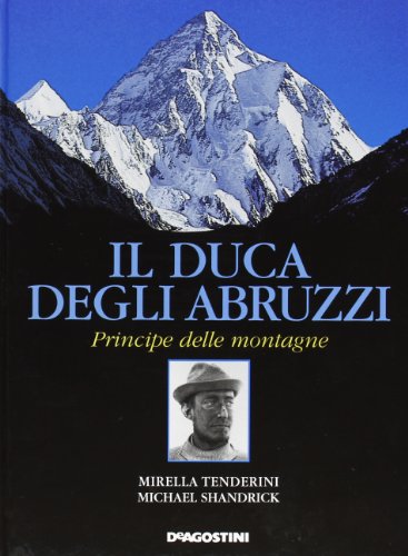 Stock image for IL DUCA DEGLI ABRUZZI PRINCIPE DELLE MONTAGNE. for sale by WONDERFUL BOOKS BY MAIL