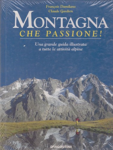 Beispielbild fr Montagna, che passione! Una grande guida illustrata a tutte le attivit alpine. zum Verkauf von FIRENZELIBRI SRL
