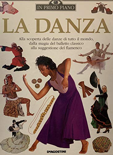 Beispielbild fr La danza. Alla scoperta delle danze di tutto il mondo, dalla magia del balletto classico alla suggestione del flamenco zum Verkauf von medimops