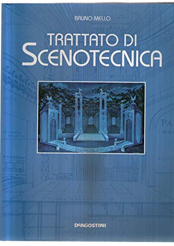 9788841572238: Trattato di scenotecnica. Prospettiva teatrale, restituzioni, pratica nella pittura e nella confezione delle scene, macchineria, trucchi di palcoscenico, materiale elettrico, luministica e illuminotecnica, impianto elettronico