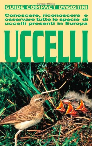 Beispielbild fr Uccelli. Conoscere, riconoscere e osservare tutte le specie di uccelli presenti in Europa zum Verkauf von AwesomeBooks