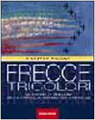 Frecce Tricolori: Le più belle immagini della pattuglia acrobatica nazionale - Niccoli, Riccardo