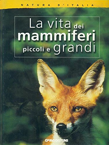 9788841818015: La vita dei mammiferi piccoli e grandi (Natura d'Italia)