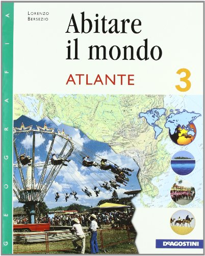 Abitare il mondo. Con atlante. Per la Scuola media: ABITARE MONDO+ATL. 3 - BERSEZIO