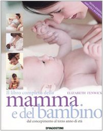 Il libro completo della mamma e del bambino. Dal concepimento al terzo anno di etÃ  (9788841835081) by Unknown Author