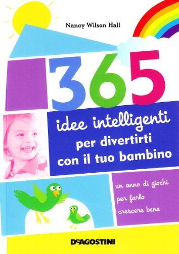 9788841837719: 365 idee intelligenti per divertirti con il tuo bambino