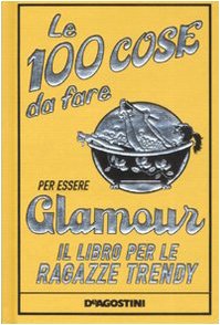 Stock image for Le 100 cose da fare per essere glamour. Il libro per le ragazze trendy for sale by WorldofBooks