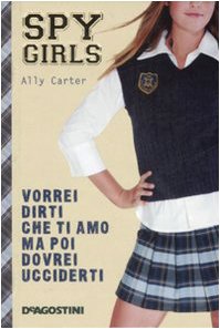 Beispielbild fr Vorrei dirti che ti amo ma poi dovrei ucciderti. Spy Girls zum Verkauf von medimops