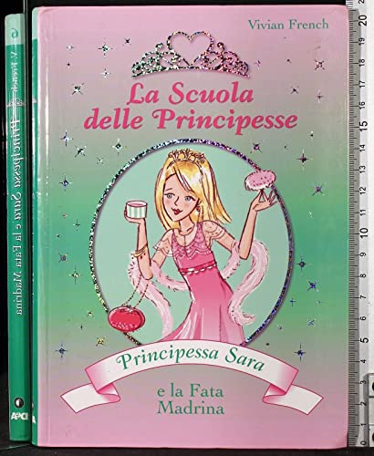 Principessa Sara e la fata madrina. La scuola delle principesse vol. 6 (9788841852200) by Vivian French