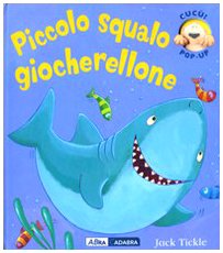 Piccolo squalo giocherellone. Libro pop-up (9788841854037) by Tickle, Jack