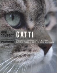 9788841857304: Gatti. Conoscere, riconoscere e allevare tutte le razze di gatti pi note del mondo. Ediz. illustrata (Minicompact)